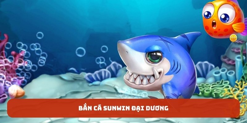 Bắn cá SUNWIN đại dương