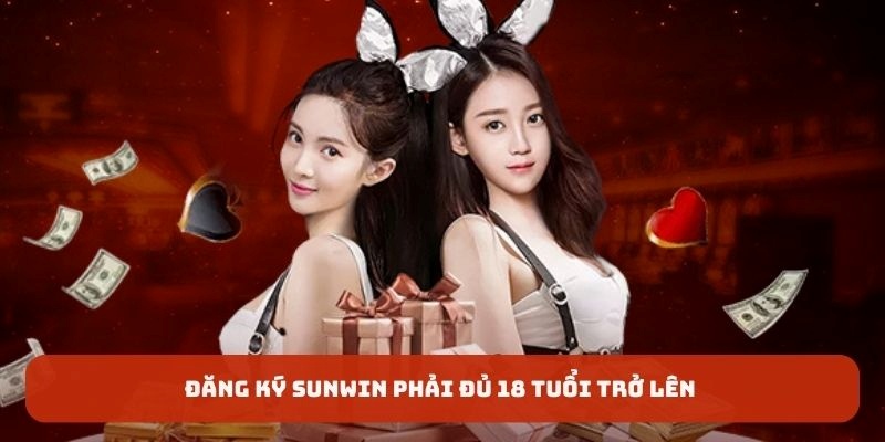 Đăng ký Sunwin phải đủ 18 tuổi trở lên
