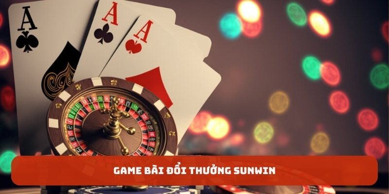 Game bài đổi thưởng SUNWIN