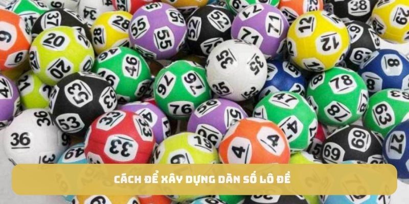 Cách để xây dựng dàn số lô đề