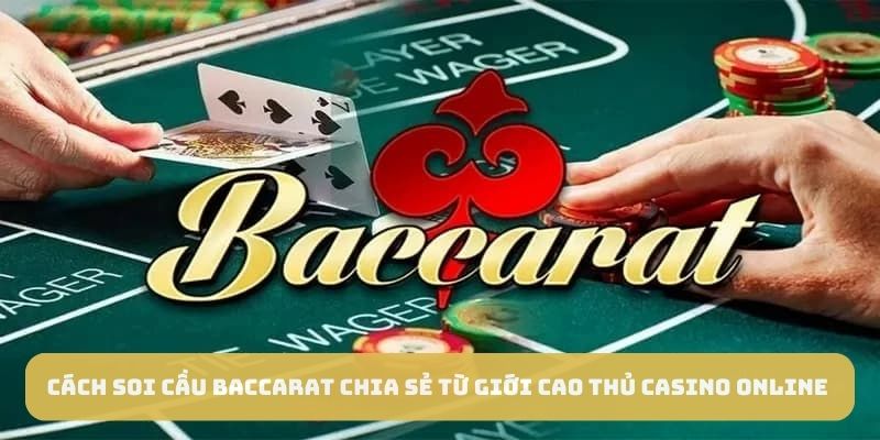 Cách soi cầu Baccarat để làm gì?